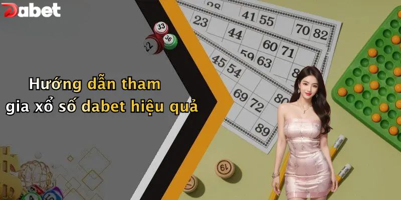 Xổ Số DABET - Thử Vận May Với Những Con Số Huyền Ảo Hướng dẫn tham gia xổ số DABET hiệu quả